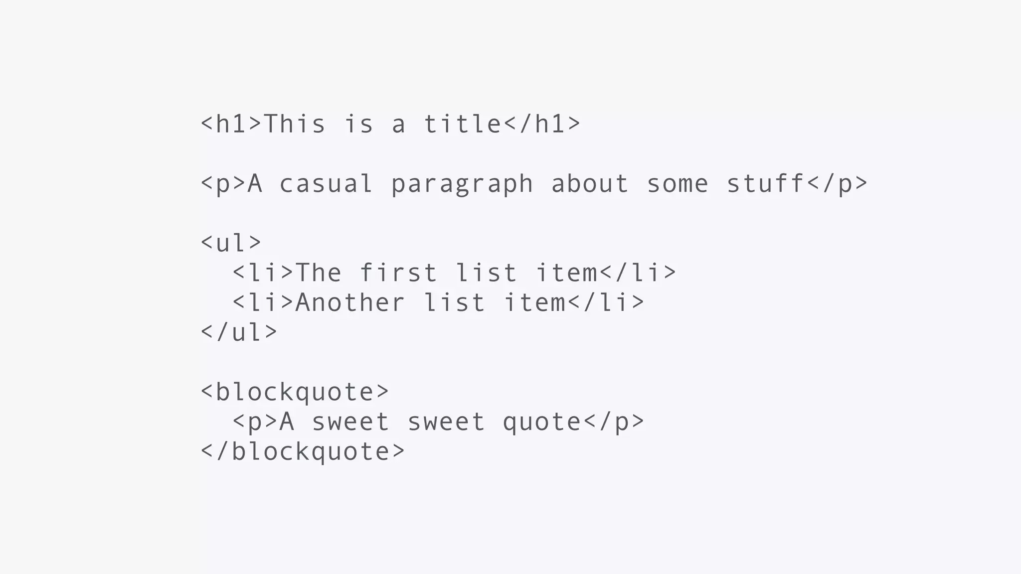 <h1>This is a title</h1>
<p>A casual paragraph about some stuff</p>
<ul>
<li>The first list item</li>
<li>Another list item</li>
</ul>
<blockquote>
<p>A sweet sweet quote</p>
</blockquote>
 