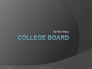 By Nick Mayo




11/4/2012   Mayo, College Board                  1
 