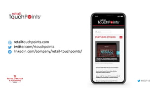 retailtouchpoints.com
twitter.com/rtouchpoints
linkedin.com/company/retail-touchpoints/
#RSP18
 