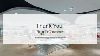 Thank You!
transformation@fitforcommerce.com
 
