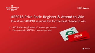 #RSP18
#RSP18 Prize Pack: Register & Attend to Win
Join all our #RSP18 sessions live for the best chance to win
• $10 Starbucks gift cards - 1 winner per session
• Free passes to #RIC18 - 1 winner per day
 