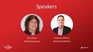 #RSP18
Speakers
Terri Pucin
FitForCommerce
Andrew Gaffney
Retail TouchPoints
 
