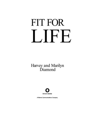 FIT FOR
LIFE
Harvey and Marilyn
Diamond
oMINER BOOKS
A Warner Communications Company
 