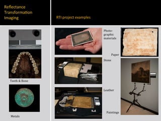 Paper  Metals Teeth & Bone  Paintings Leather Photo- graphic  materials Stone  RTI project examples  