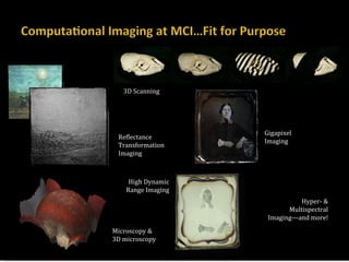 3D Scanning Microscopy & 3D microscopy Hyper- & Multispectral Imaging---and more! High Dynamic  Range Imaging  Reflectance Transformation Imaging Gigapixel Imaging  
