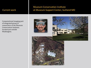 Computational imaging part of integrated group of researchers at the Museum Conservation Institute, located just outside Washington. 