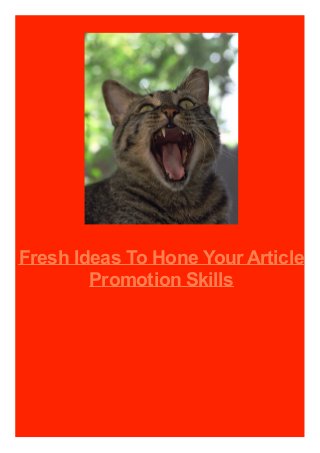 Fresh Ideas To Hone Your Article
Promotion Skills
 