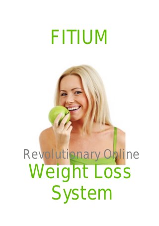 FITIUM




Revolutionary Online
Weight Loss
  System
 