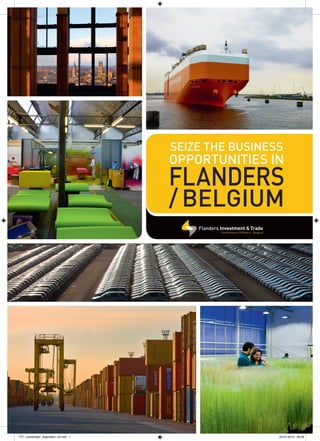 SEIZE THE BUSINESS
OPPORTUNITIES IN
FLANDERS
/ BELGIUM
FIT_Landenflyer_Algemeen_v6.indd 1 03-07-2013 09:36
 
