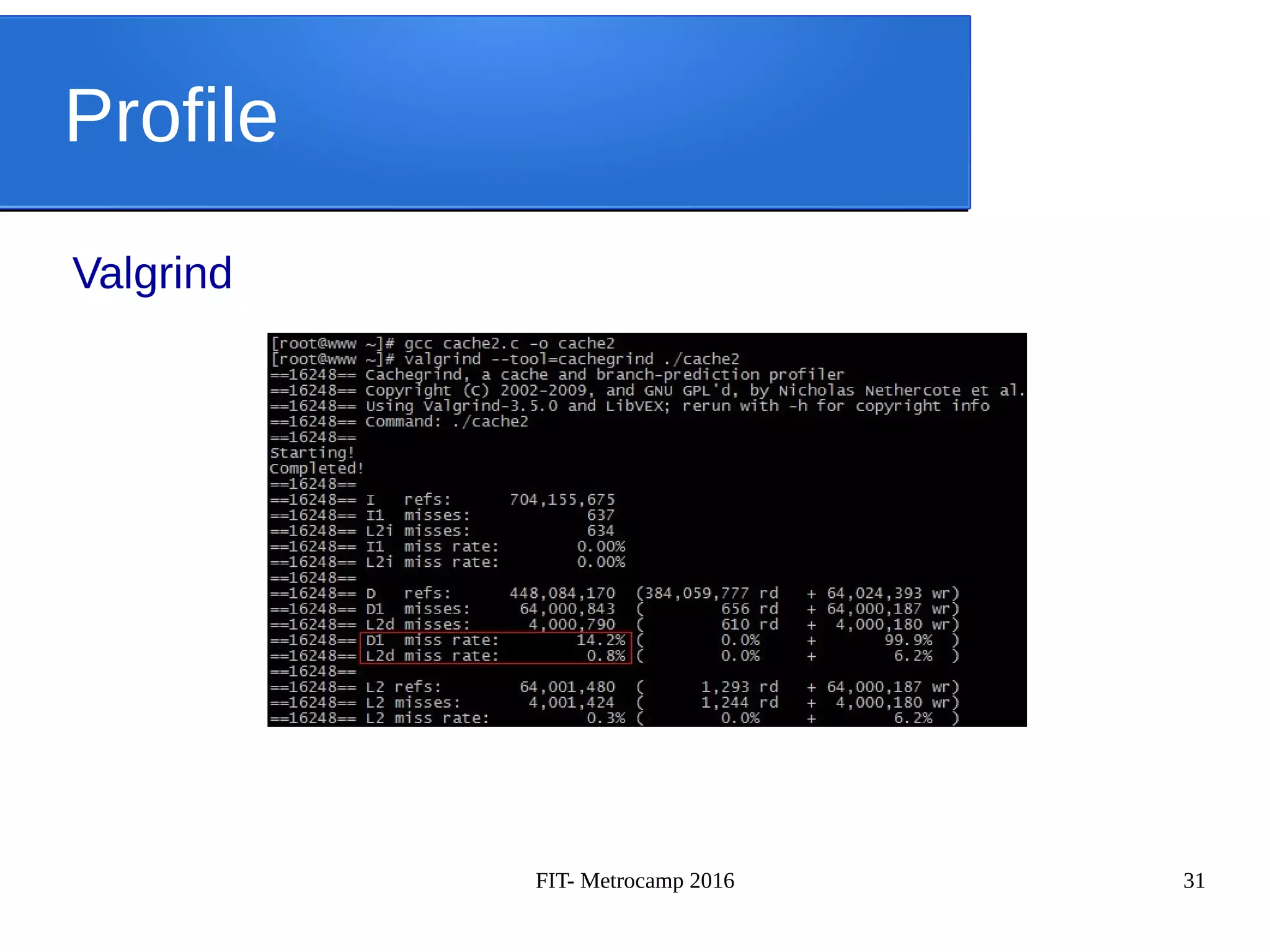 FIT- Metrocamp 2016 31
Profile
Valgrind
 