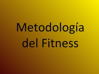 Metodología
del Fitness
 