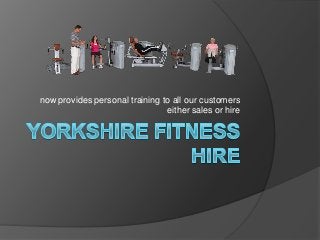 now provides personal training to all our customers
either sales or hire
 