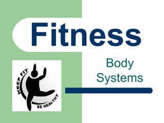 Fitness
Body
Systems

 
