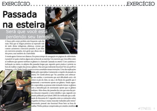 10 fitness 11fitness
EXERCÍCIO EXERCÍCIO
Passada
na esteira
Será que você está
perdendo seu tempo?
A busca pelo corpo perfeito está frequente cada dia
mais. Para que se chegue próximo ao esperado vale
de tudo: dietas milagrosas, plásticas, cremes que
custam caríssimos e exercícios pesados. E por falar
em exercícios pesados, tem gente que abusa não só
dos pesos, mas também da criatividade.
Amodaagoraéinovarnosclássicos.Empoucotempodenavegaçãoempáginasdecelebridades
épossívelverquãocriativosalgunssãonahoradeseexercitar.Umexercícioqueviroufebreentre
as mulheres que querem turbinar os glúteos é o chamado “passada na esteira”. Com caneleiras e
inclinação na esteira, os adeptos dão passadas longas que, segundo quem pratica, é potente na
horademalhararegiãodaspernaseglúteos.Masseráquerealmentefunciona?Emseuperfilno
Instagram,oDr.PauloGentil,mostraoserroscometidosnessasinvenções.Umadasexplicações
dadas pelo especialista é justamente a respeito da passada na
esteira. Dr. Gentil afirma que “Ao caminhar com sobrecar-
ga nas canelas, o movimento que será dificultado será o de
retirar os pés do chão, ou seja, o de flexão do quadril, que é
justamente o movimento oposto aos glúteos. Ainda segun-
dooespecialista,aspessoasestãotentandotreinarosglúteos
com a intensificação do movimento oposto que os glúteos
realizam.Alémdisso,darpassadasfazcomqueumadasper-
nas descanse enquanto a outra trabalha o que, segundo um
estudopublicadoporSchott(2005)foiverificadoqueautili-
zação de descansos de 2 segundos entre as contrações reduz
os ganhos de força e massa muscular induzidos pelo treino.”
Resumindo, pessoal: não funciona! Pense bem na hora de
malhar.Prefirapráticascomprovadasporestudoscientíficos
 