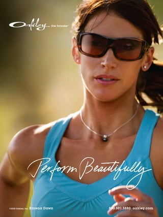 the forsake™




                                                                ™




©2010 Oakley, Inc.   Karena Dawn              800.501.5880 oakley.com
 