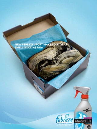 NEW FEBREZE SPORT MAKES OLD GEAR
            SMELL GOOD AS NEW




©2009 P&G                            it’s a breath of fresh air
                                                          h
 