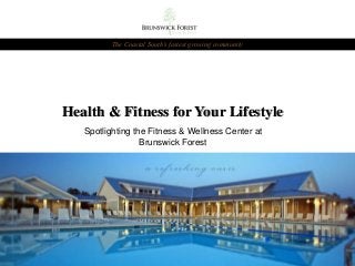 Health & Fitness for Your Lifestyle
Spotlighting the Fitness & Wellness Center at
Brunswick Forest
The Coastal South’s fastest growing community
 