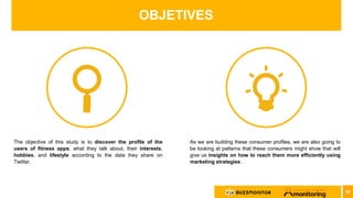 The objective of this study is to discover the profile of the
users of fitness apps; what they talk about, their interests...