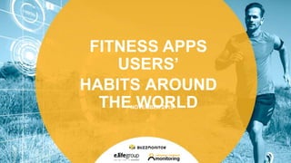 FITNESS APPS
USERS’
HABITS AROUND
THE WORLDNOVEMBER 2015
 