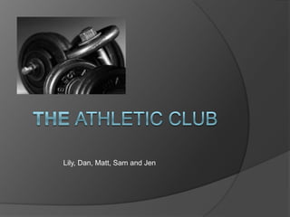 The Athletic club Lily, Dan, Matt, Sam and Jen 