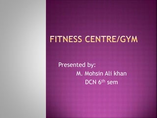 Presented by:
M. Mohsin Ali khan
DCN 6th sem
 