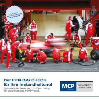 ten!
de/
e tes
Onlin europe.
cp
ck
.m
www ess-che
fitn

www.mcpeurope.de

Der FITNESS CHECK
für Ihre Instandhaltung!
Systematische Bewertung und Optimierung
der Instandhaltungs-Performance.

 