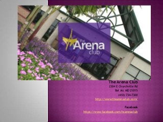 The Arena Club
2304 E Churchville Rd
Bel Air, MD 21015
(410) 734-7300
http://www.thearenaclub.com/
Facebook
https://www.facebook.com/hcarenaclub

 