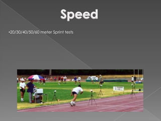 •20/30/40/50/60 meter Sprint tests
 
