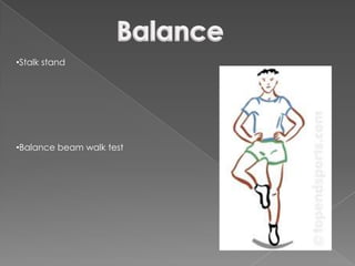 •Stalk stand




•Balance beam walk test
 