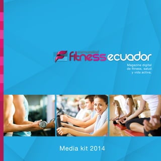 Magazine digital 
de tness, salud 
y vida activa. 
Media kit 2014 
 