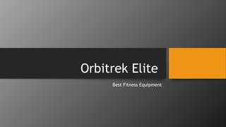 Orbitrek Elite
Best Fitness Equipment
 