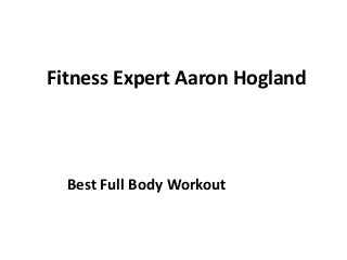 Fitness Expert Aaron Hogland
Best Full Body Workout
 