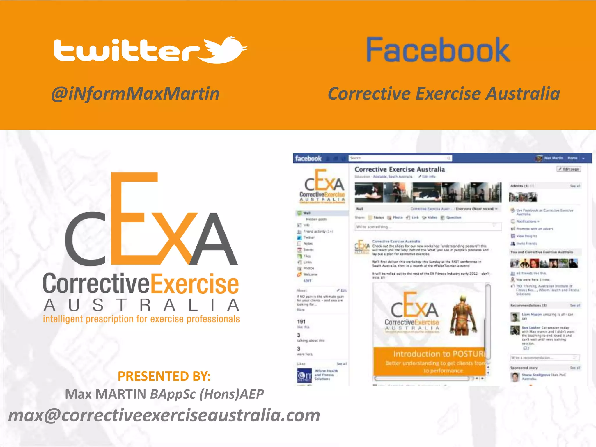 @iNformMaxMartin                  Corrective Exercise Australia




            PRESENTED BY:
      Max MARTIN BAppSc (Hons)AEP
max@correctiveexerciseaustralia.com
 