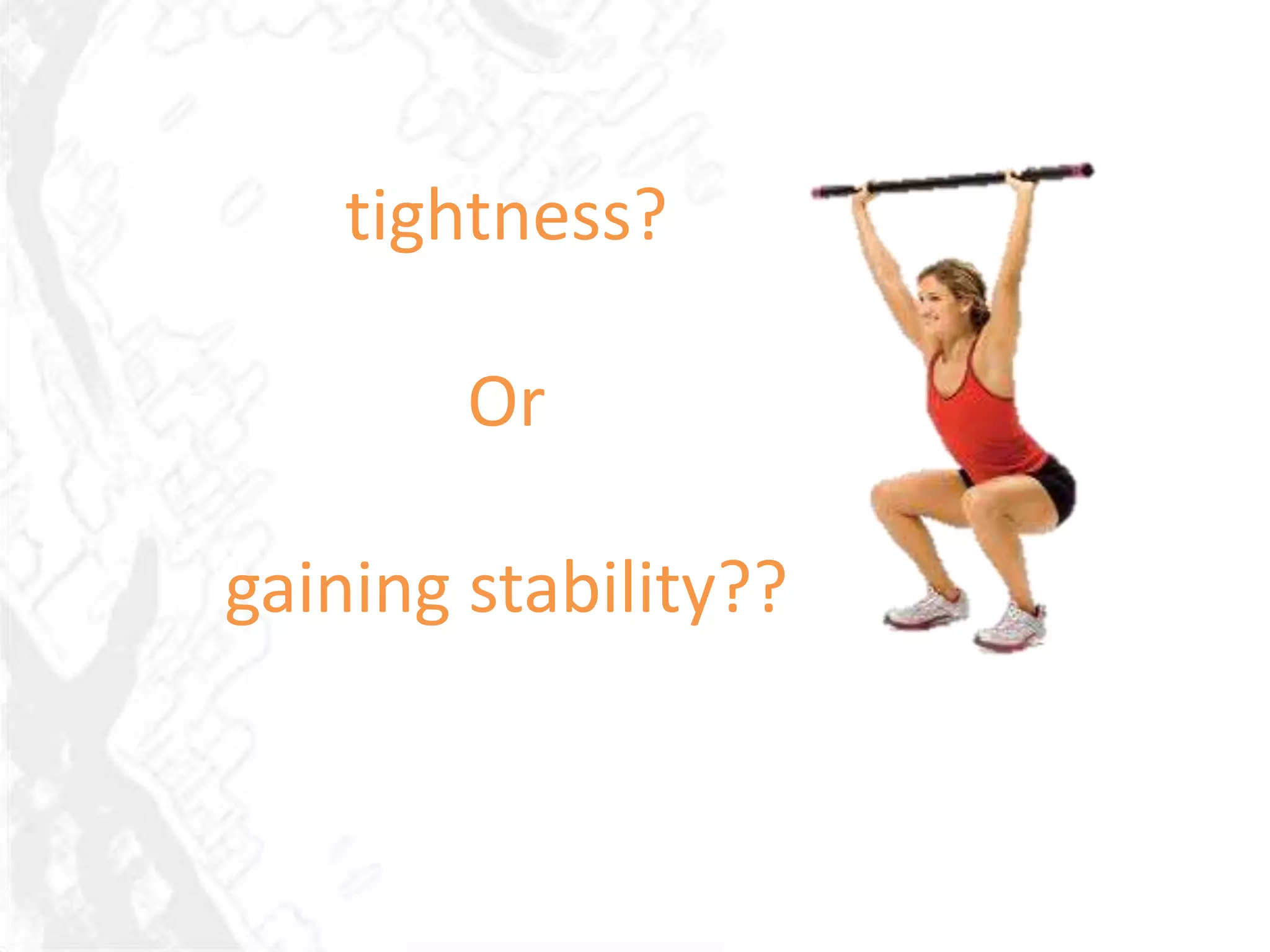 tightness?

        Or

gaining stability??
 