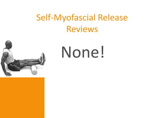 Self-Myofascial Release
       Reviews

      None!
 