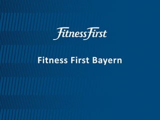 © Fitness First 2015
Fitness First Bayern
 