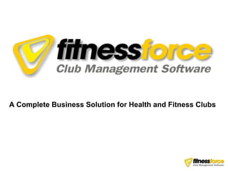 A Complete Business Solution for Health and Fitness Clubs
 