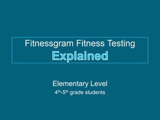 Fitnessgram Fitness Testing
Elementary Level
4th-5th grade students
 