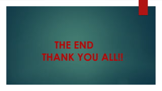THE END
THANK YOU ALL!!
 