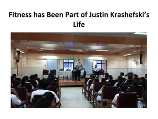 Fitness has Been Part of Justin Krashefski’s
Life
 