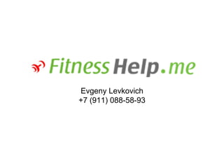 Evgeny Levkovich
+7 (911) 088-58-93




                     1
 