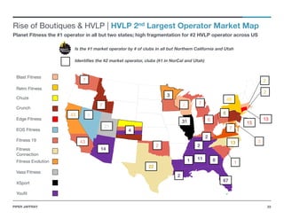 23PIPER JAFFRAY
Edge Fitness
Rise of Boutiques & HVLP | HVLP 2nd Largest Operator Market Map
Planet Fitness the #1 operato...