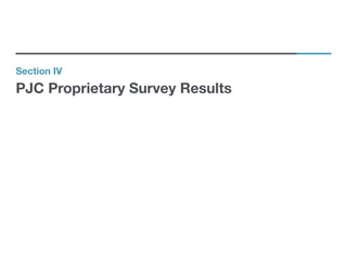 Section IV
PJC Proprietary Survey Results
 