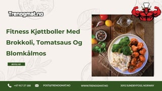 Fitness Kjøttboller Med
Brokkoli, Tomatsaus Og
Blomkålmos
 