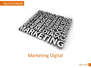 Oportunidade
Marketing Digital
 