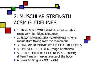 2. MUSCULAR STRENGTH ACSM GUIDELINES ,[object Object],[object Object],[object Object],[object Object],[object Object],[object Object]