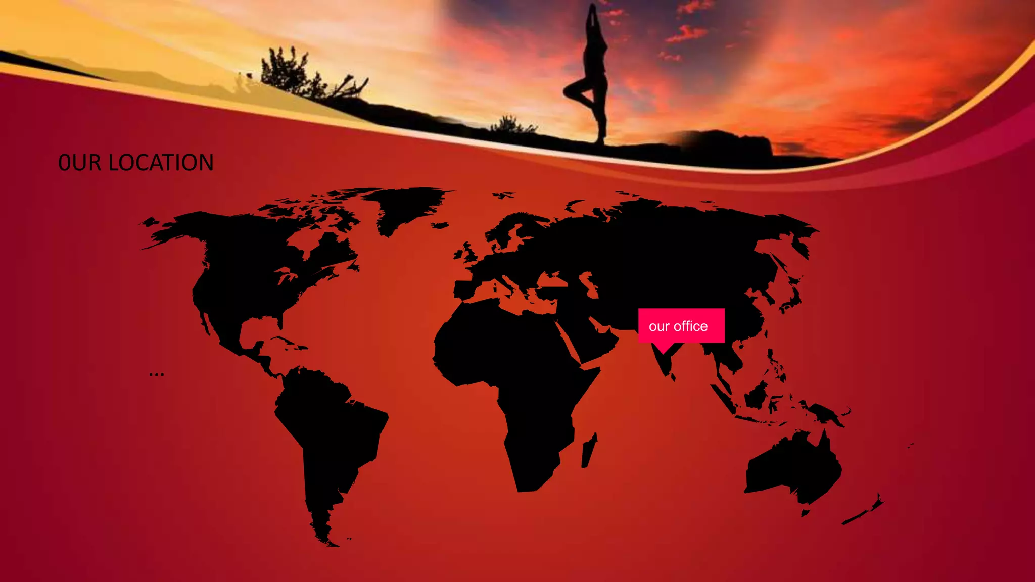 …
our office
0UR LOCATION