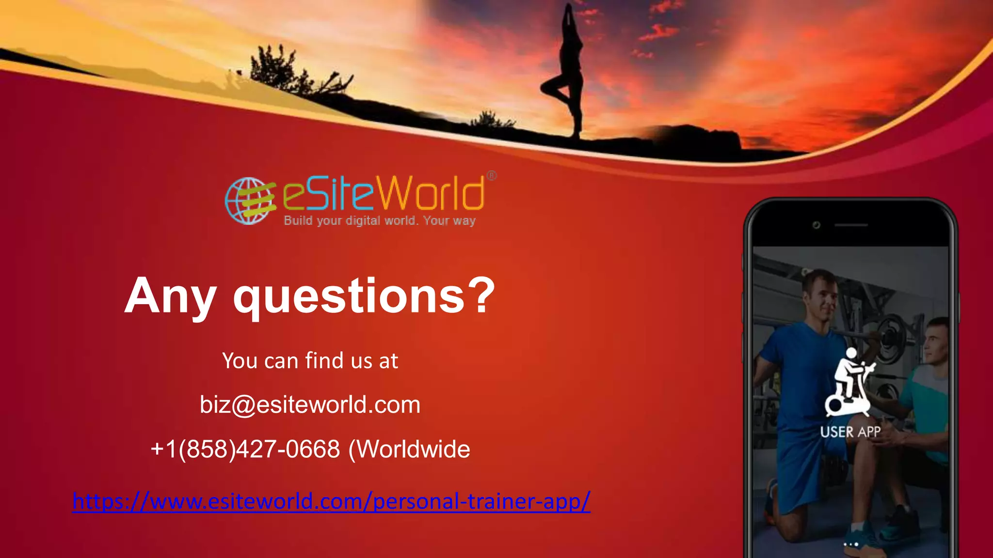 Any questions?
You can find us at
biz@esiteworld.com
+1(858)427-0668 (Worldwide
https://www.esiteworld.com/personal-trainer-app/