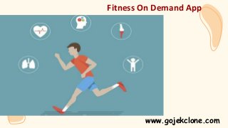 Fitness On Demand App
www.gojekclone.com
 
