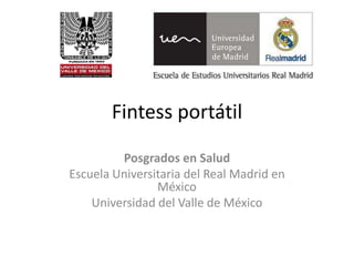 Fintess portátil
Posgrados en Salud
Escuela Universitaria del Real Madrid en
México
Universidad del Valle de México
 